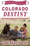 Colorado Destiny:  A Clean Western Romance (Majestic Mountain Ranch Romances, Book 3) (Majestic Mountain Ranch Romance Series)
