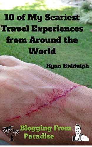 10 of My Scariest Travel Experiences from Around the World