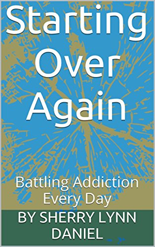 Starting Over Again: Battling Addiction Every Day
