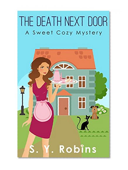 Cozy Mystery: The Death Next Door (Cove Murder Mystery Death Humor Comedy Tea Shop British Women Sleuth Sweet Dessert Culinary Food Detective Suspense Short Story)