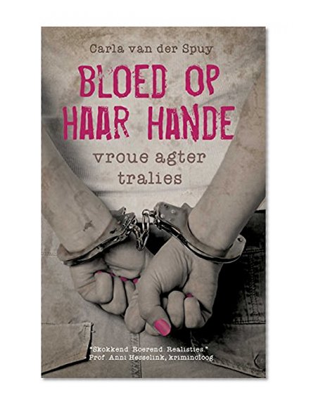 Bloed op haar hande: Vroue agter tralies (Afrikaans Edition)