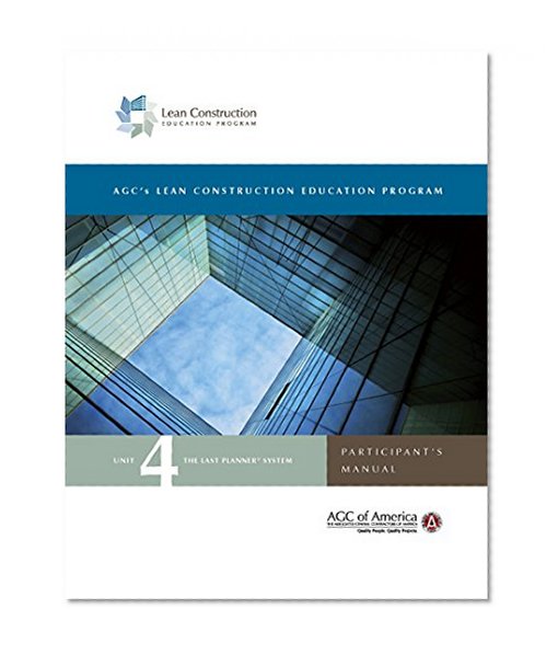 Lean Construction Education Program, Unit 4: The Last PlannerÂ® System Participant's Manual