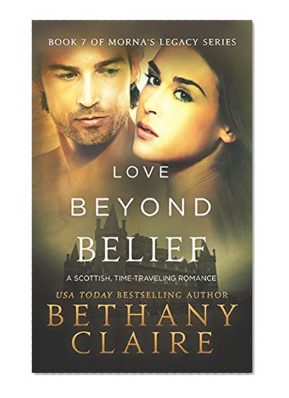 Love Beyond Belief (A Scottish Time Travel Romance): Book 7 (Morna's Legacy Series)