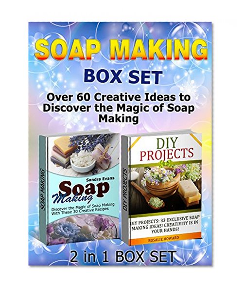 Soap Making Box Set: Over 60 Creative Ideas to Discover the Magic of Soap Making (Soap Making Box Set, Soap Making Books, Soap Making Business)