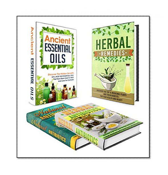 Natural Antibiotics - BOX SET 4 IN 1: The Complete Extensive Guide On Natural Antibiotics To Cure Your Self Naturally #14 (Natural Antibiotics, Herbal ... Remedies, Essential Oils, Natural Remedies)