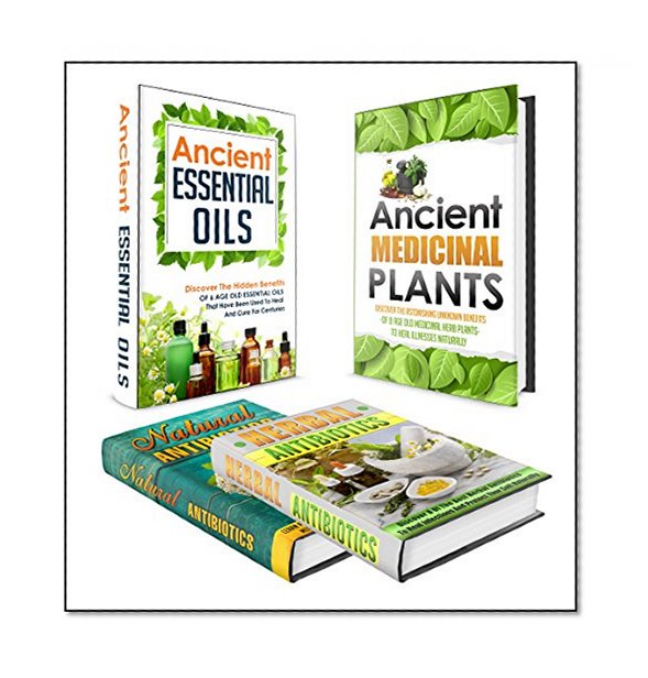 Natural Antibiotics: BOX SET 4 IN 1 - The Complete Extensive Guide On Natural Antibiotics To Cure Your Self Naturally #13 (Natural Antibiotics, Herbal ... Remedies, Essential Oils, Natural Remedies)
