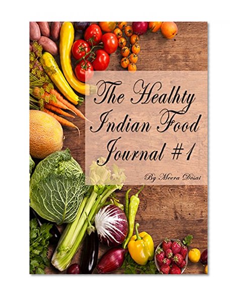 The Healthy Indian Food Journal # 1: Easy to make, healthy indian cooking recipes and detailed benefits of natural spices and vegetables.