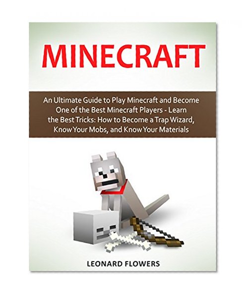 Minecraft: An Ultimate Guide to Play Minecraft and Become One of the Best Minecraft Players - Learn the Best Tricks: How to Become a Trap Wizard, Know ... Diary, Crafty Miner Minecraft Diaries Book)