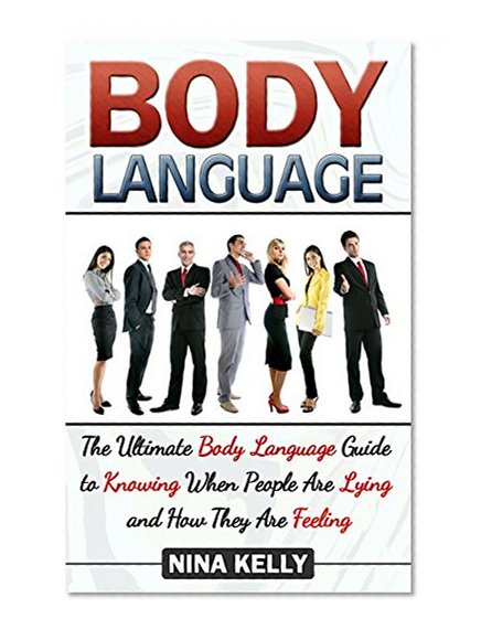 Body Language: 5 Effective Ways To Master the Art of Reading Anyone Through Nonverbal Communication (Body Language, Body Language for Dummies, Body Language Book)