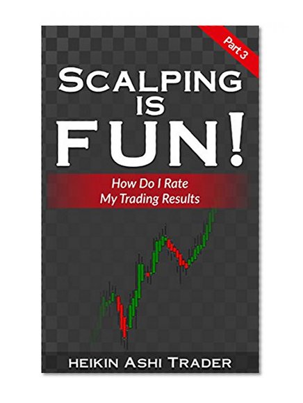 Scalping is Fun! 3: Part 3: How Do I Rate My Trading Results? (Heikin Ashi Scalping)