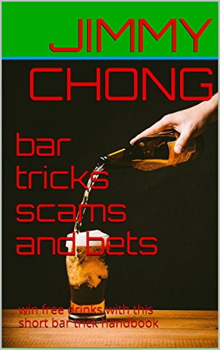 bar tricks scams and bets: win free drinks with this short bar trick handbook