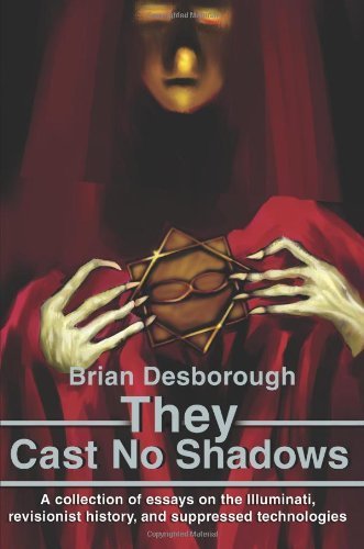 They Cast No Shadows: A Collection of Essays on the Illuminati, Revisionist History, and Suppressed Technologies by Desborough, Brian (April 3, 2002) Paperback