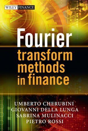 Fourier Transform Methods in Finance by Cherubini, Umberto, Della Lunga, Giovanni, Mulinacci, Sabrina, Rossi, Pietro (January 26, 2010) Hardcover