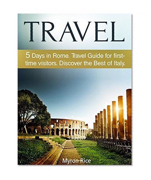 Travel: 5 Days in Rome Travel Guide for first-time visitors. Discover the Best of Italy (travel italy, italy tourism, rome travel guide)
