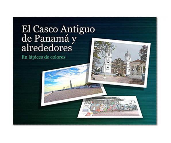 El Casco Antiguo de PanamÃ¡ y alrededores: En lÃ¡pices de colores (Spanish Edition)