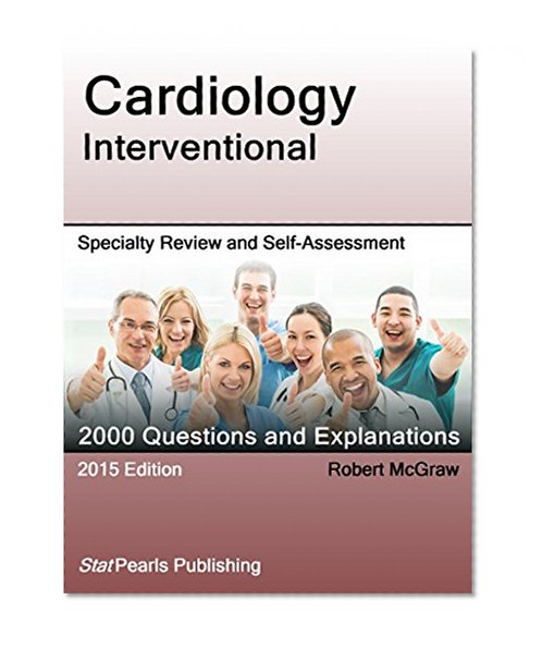 Cardiology Interventional: Specialty Review and Self-Assessment (StatPearls Review Series)
