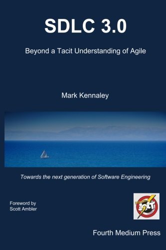 SDLC 3.0: Beyond a Tacit Understanding of Agile by Kennaley, Mark (January 18, 2010) Paperback