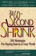 The 60-Second Shrink: 101 Strategies for Staying Sane in a Crazy World by Arnold A. Lazarus, Clifford N. Lazarus (January 1, 2000) Paperback