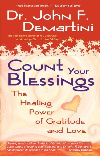 Count Your Blessings: The Healing Power of Gratitude and Love by Demartini, John F. (June 15, 2006) Paperback
