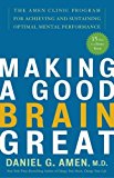 Making a Good Brain Great: The Amen Clinic Program for Achieving and Sustaining Optimal Mental Performance by Daniel G. Amen (December 26, 2006) Paperback