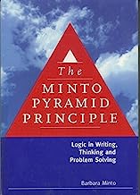 The Minto Pyramid Principle: Logic in Writing, Thinking, & Problem Solving by Barbara Minto (May 1, 1996) Paperback