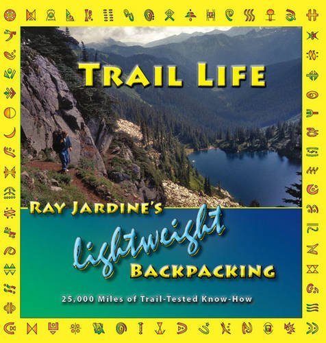 Trail Life: Ray Jardine's Lightweight Backpacking by Jardine, Ray (January 1, 2009) Paperback
