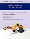 Embedded Networking with CAN and CANopen by Pfeiffer, Olaf, Ayre, Andrew, Keydel, Christian (April 1, 2008) Paperback