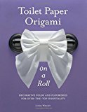 Toilet Paper Origami on a Roll: Decorative Folds and Flourishes for Over-the-Top Hospitality by Wright, Linda (July 25, 2012) Paperback