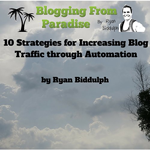 Book Cover Blogging from Paradise: 10 Strategies for Increasing Blog Traffic Through Automation
