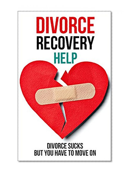 Divorce Recovery Help: Divorce Sucks But You Have to Move On