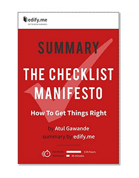 Summary of 'The Checklist Manifesto: How to Get Things Right' by Atul Gawande. In-depth summary by edify.me