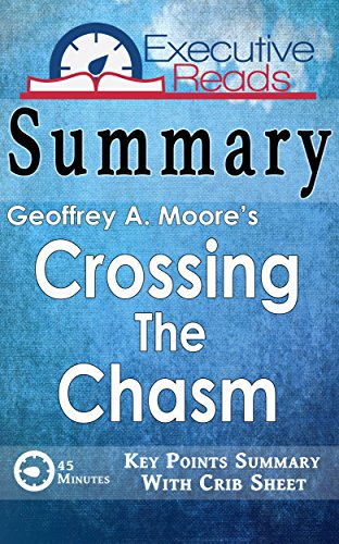 Summary: Crossing the Chasm: 45 Minutes - Key Points Summary/Refresher with Crib Sheet Infographic