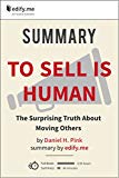 To Sell Is Human: The Surprising Truth About Moving Others - In-Depth Summary - original book by Daniel Pink - summary by edify.me