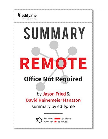 Remote: Office Not Required - In-Depth Summary - original book by Jason Fried & David Heinemeier Hansson - summary by edify.me