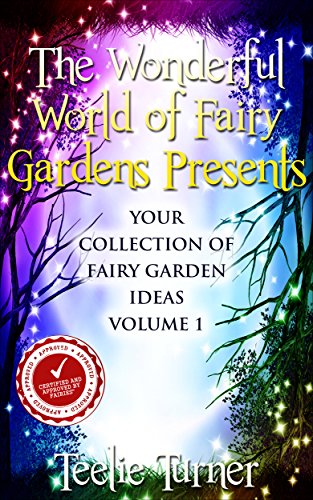 Book Cover The Wonderful World of Fairy Gardens Presents: Your Collection of Magical Fairy Garden Ideas  Volume 1