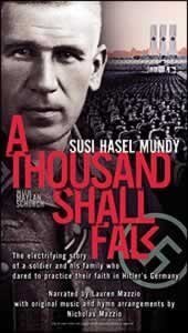 A Thousand Shall Fall: The Electrifying Story of a Soldier and His Family Who Dared to Practice Their Faith in Hitler's Germany by Susi Hasel Mundy, Maylan Schurch (January 1, 2004) Audio CD