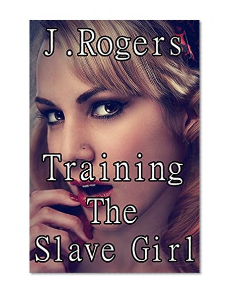 Training The Slave Girl: Lesbian Billionaire Femdom BDSM Erotica   (3 Erotic Short Stories)