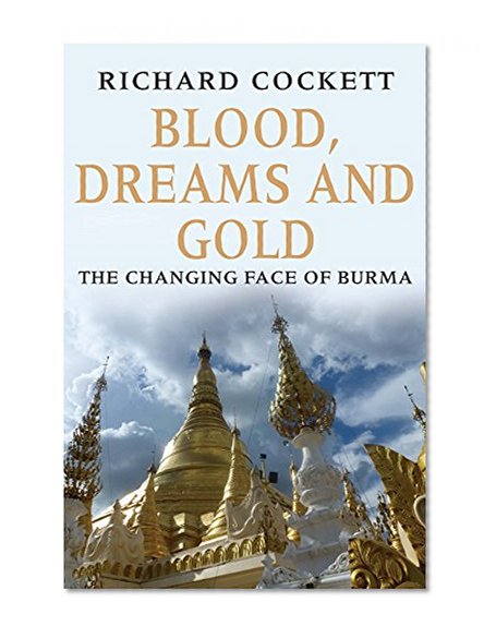 Blood, Dreams and Gold: The Changing Face of Burma