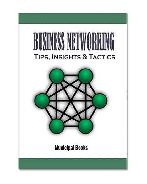 Business Networking: Tips, Insights & Tactics