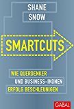Smartcuts: Wie Querdenker und Business-Ikonen Erfolg beschleunigen (Dein Business) (German Edition)