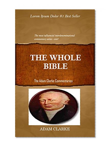 Clarke On The Whole Bible: Adam Clarke's Bible Commentary