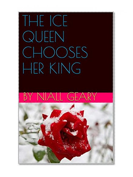 THE ICE QUEEN CHOOSES HER KING (The whims of a ice queen Book 3)