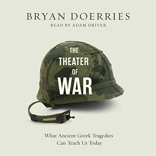 The Theater of War: What Ancient Greek Tragedies Can Teach Us Today