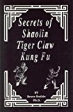 Secrets of Shaolin Tiger Claw Kung Fu by Bruce Duthie Ph.D. (October 4, 2008) Paperback