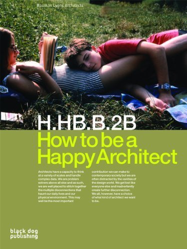 How to Be a Happy Architect: Bauman Lyons Architects by Bauman, Irena (August 27, 2008) Paperback