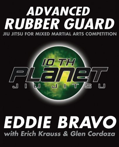 Advanced Rubber Guard: Jiu-Jitsu for Mixed Martial Arts Competition by Bravo, Eddie, Cordoza, Glen (January 21, 2014) Paperback 0