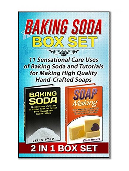 Baking Soda Box Set: 11 Sensational Care Uses of Baking Soda and Tutorials for Making High Quality Hand-Crafted Soaps (Baking Soda, Baking Soda Box Set, Baking Soda Uses)