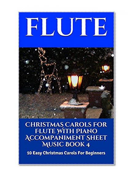 Christmas Carols For Flute With Piano Accompaniment Sheet Music Book 4: 10 Easy Christmas Carols For Beginners