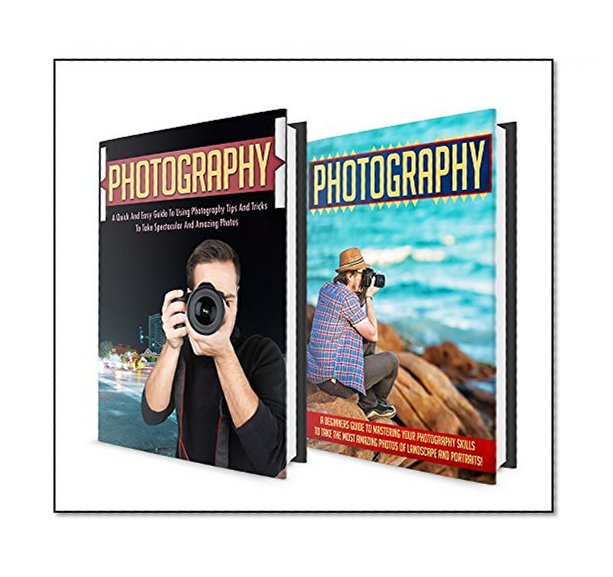 Photography: BOX SET 2 IN 1  The Complete Extensive Guide On Photography For Beginners + Photography Hacks + Digital Photography #10 (Photography, Digital ... Photography Hacks , Digital Photography,)