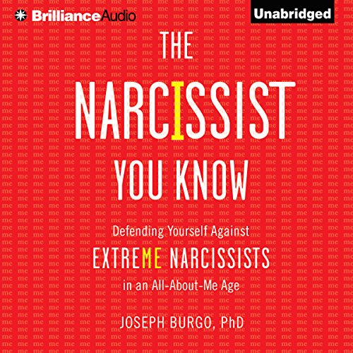 The Narcissist You Know: Defending Yourself Against Extreme Narcissists in an All-About-Me Age